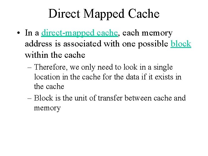 Direct Mapped Cache • In a direct-mapped cache, each memory address is associated with