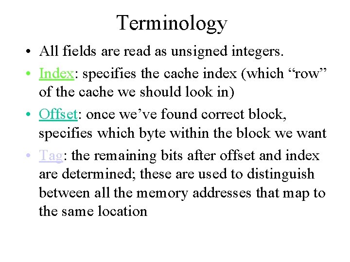 Terminology • All fields are read as unsigned integers. • Index: specifies the cache