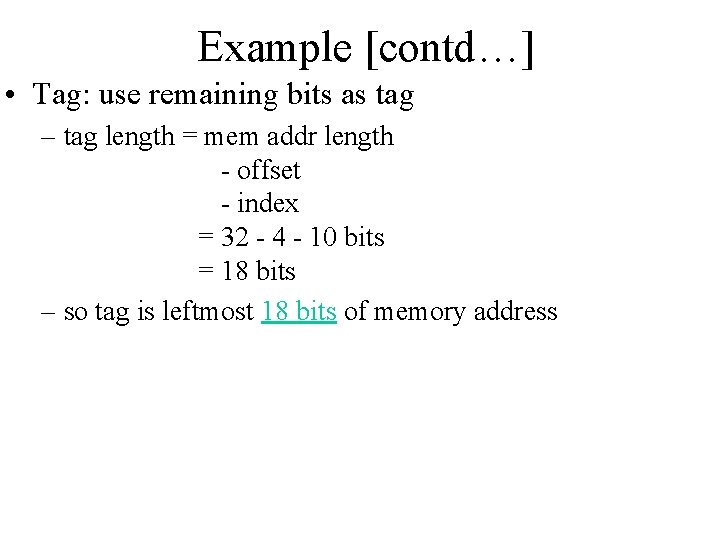 Example [contd…] • Tag: use remaining bits as tag – tag length = mem