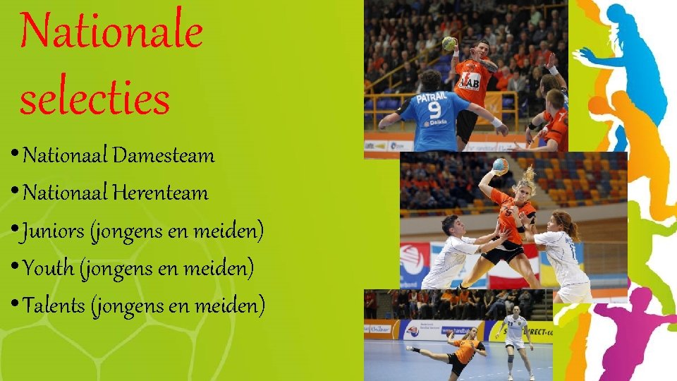 Nationale selecties • Nationaal Damesteam • Nationaal Herenteam • Juniors (jongens en meiden) •