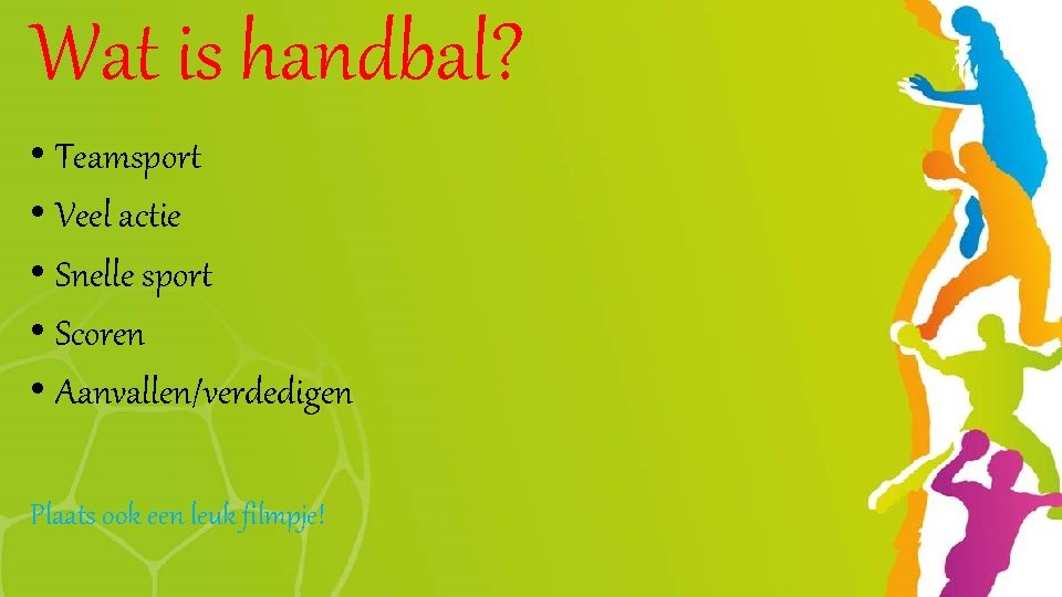 Wat is handbal? • Teamsport • Veel actie • Snelle sport • Scoren •