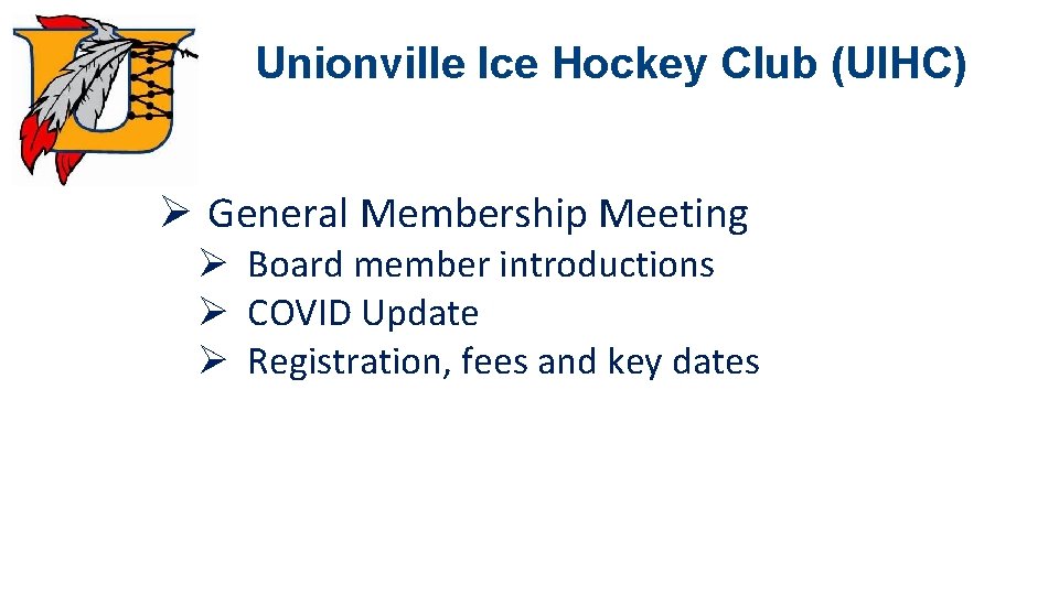 Unionville Ice Hockey Club (UIHC) Ø General Membership Meeting Ø Board member introductions Ø