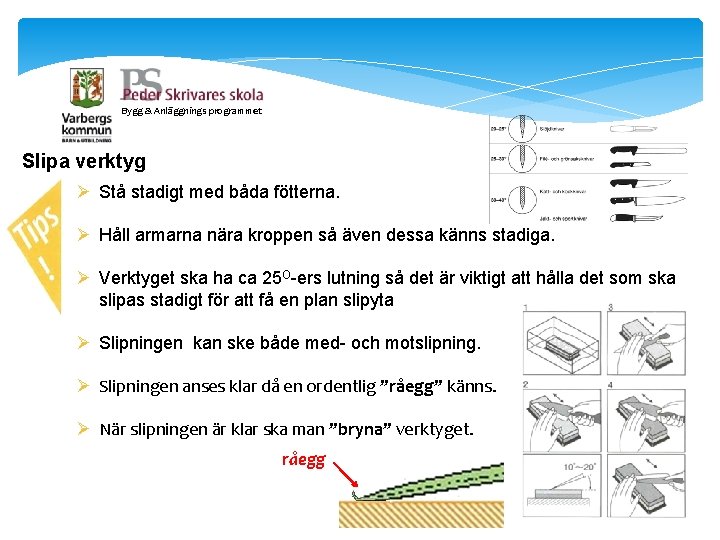 Bygg & Anläggnings programmet Slipa verktyg Ø Stå stadigt med båda fötterna. Ø Håll