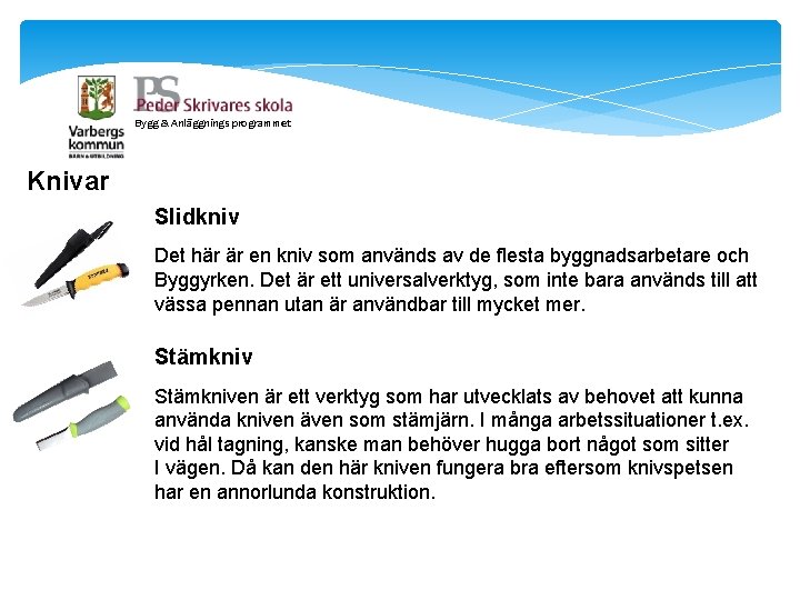 Bygg & Anläggnings programmet Knivar Slidkniv Det här är en kniv som används av