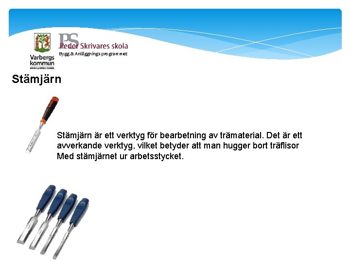 Bygg & Anläggnings programmet Stämjärn är ett verktyg för bearbetning av trämaterial. Det är