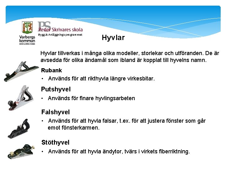 Bygg & Anläggnings programmet Hyvlar tillverkas i många olika modeller, storlekar och utföranden. De