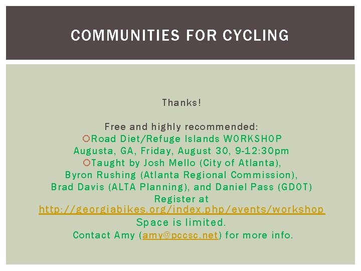 COMMUNITIES FOR CYCLING Thanks! Free and highly recommended: Road Diet/Refuge Islands WORKSHOP Augusta, GA,