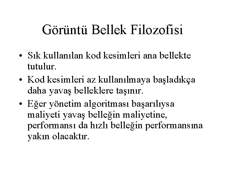 Görüntü Bellek Filozofisi • Sık kullanılan kod kesimleri ana bellekte tutulur. • Kod kesimleri