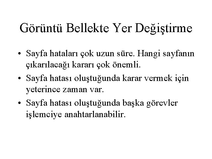 Görüntü Bellekte Yer Değiştirme • Sayfa hataları çok uzun süre. Hangi sayfanın çıkarılacağı kararı