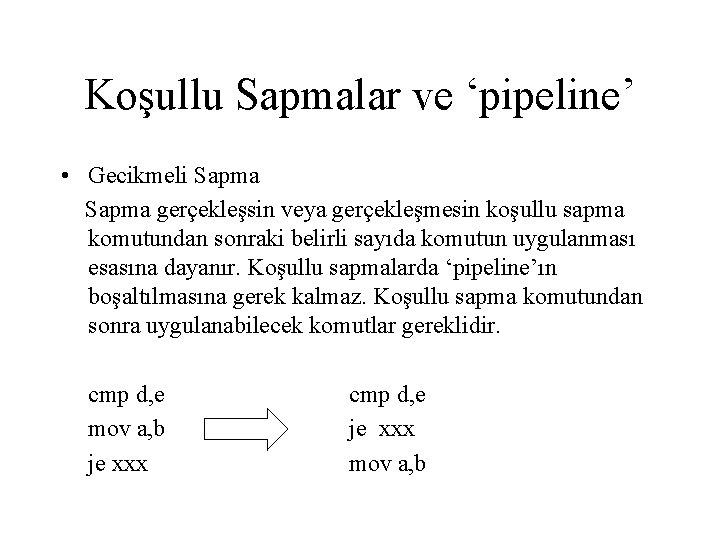 Koşullu Sapmalar ve ‘pipeline’ • Gecikmeli Sapma gerçekleşsin veya gerçekleşmesin koşullu sapma komutundan sonraki