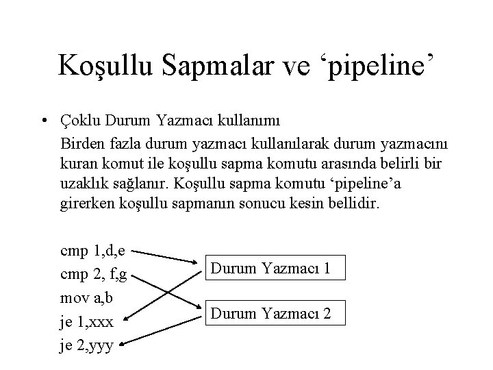 Koşullu Sapmalar ve ‘pipeline’ • Çoklu Durum Yazmacı kullanımı Birden fazla durum yazmacı kullanılarak