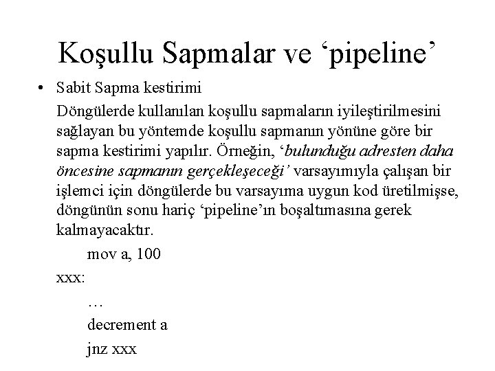 Koşullu Sapmalar ve ‘pipeline’ • Sabit Sapma kestirimi Döngülerde kullanılan koşullu sapmaların iyileştirilmesini sağlayan