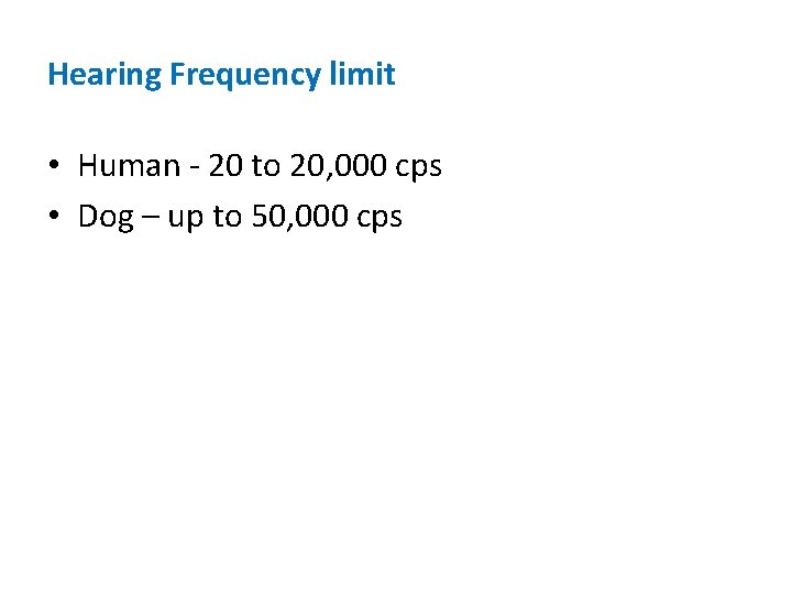 Hearing Frequency limit • Human - 20 to 20, 000 cps • Dog – Hearing Frequency limit • Human - 20 to 20, 000 cps • Dog –