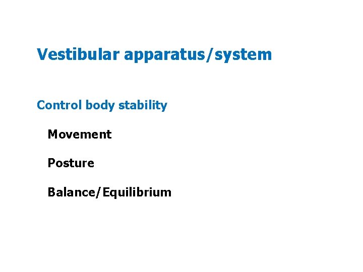 Vestibular apparatus/system Control body stability Movement Posture Balance/Equilibrium Vestibular apparatus/system Control body stability Movement Posture Balance/Equilibrium