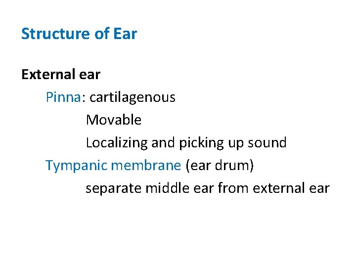 Structure of Ear External ear Pinna: cartilagenous Movable Localizing and picking up sound Tympanic Structure of Ear External ear Pinna: cartilagenous Movable Localizing and picking up sound Tympanic