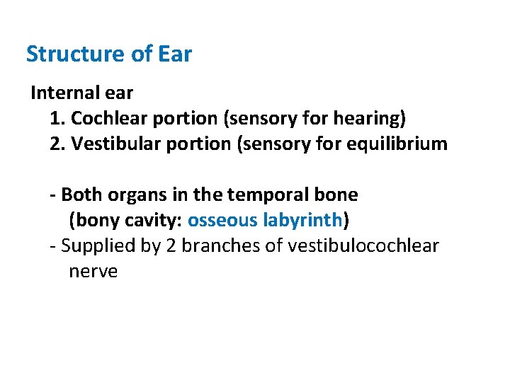 Structure of Ear Internal ear 1. Cochlear portion (sensory for hearing) 2. Vestibular portion Structure of Ear Internal ear 1. Cochlear portion (sensory for hearing) 2. Vestibular portion