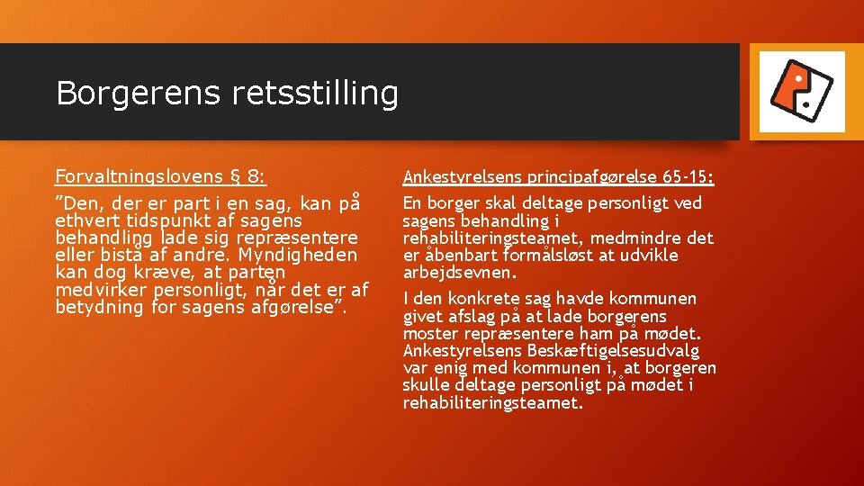 Borgerens retsstilling Forvaltningslovens § 8: ”Den, der er part i en sag, kan på