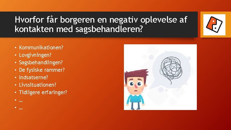 Hvorfor får borgeren en negativ oplevelse af kontakten med sagsbehandleren? • • • Kommunikationen?