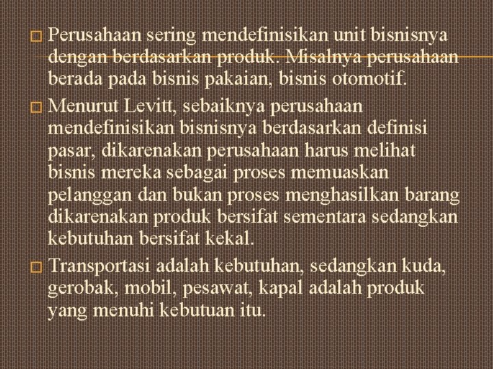 � Perusahaan sering mendefinisikan unit bisnisnya dengan berdasarkan produk. Misalnya perusahaan berada pada bisnis