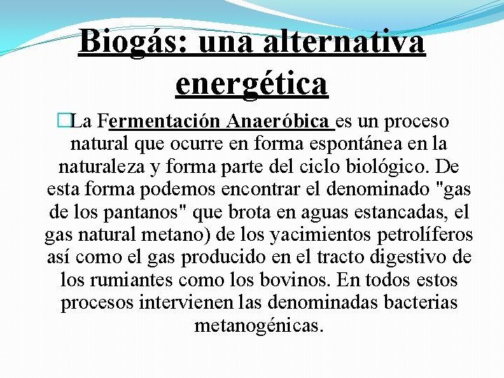 Biogás: una alternativa energética �La Fermentación Anaeróbica es un proceso natural que ocurre en