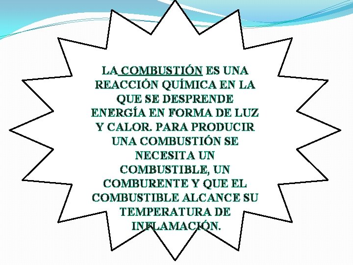 LA COMBUSTIÓN ES UNA REACCIÓN QUÍMICA EN LA QUE SE DESPRENDE ENERGÍA EN FORMA