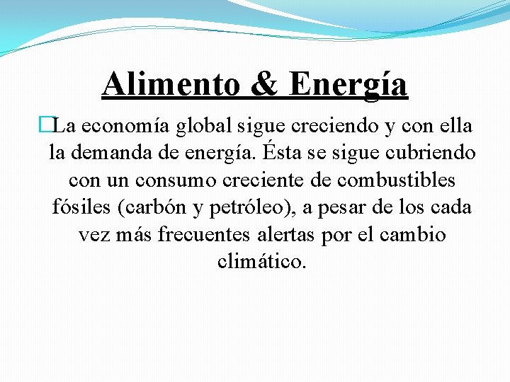 Alimento & Energía �La economía global sigue creciendo y con ella la demanda de