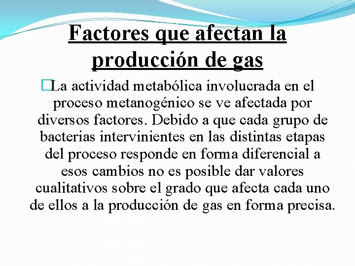 Factores que afectan la producción de gas �La actividad metabólica involucrada en el proceso