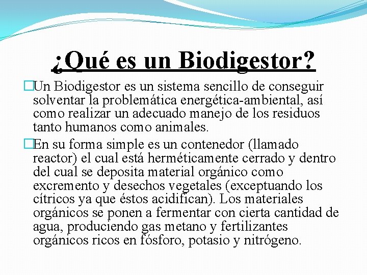 ¿Qué es un Biodigestor? �Un Biodigestor es un sistema sencillo de conseguir solventar la