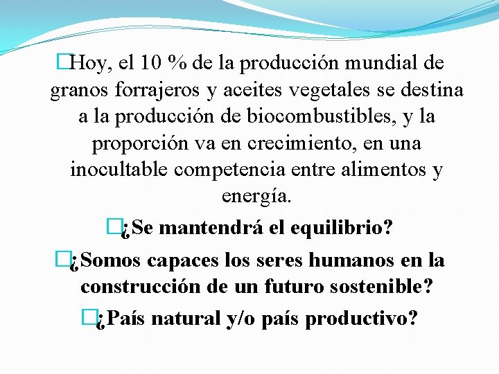 �Hoy, el 10 % de la producción mundial de granos forrajeros y aceites vegetales