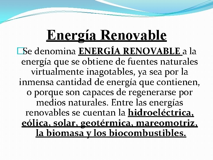Energía Renovable �Se denomina ENERGÍA RENOVABLE a la energía que se obtiene de fuentes