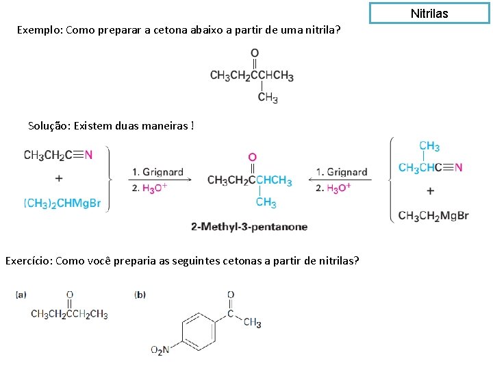 Nitrilas Exemplo: Como preparar a cetona abaixo a partir de uma nitrila? Solução: Existem