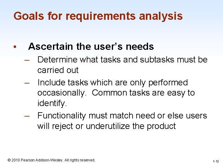 Goals for requirements analysis • Ascertain the user’s needs – Determine what tasks and