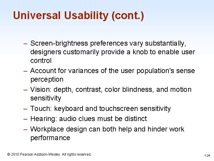 Universal Usability (cont. ) – Screen-brightness preferences vary substantially, designers customarily provide a knob