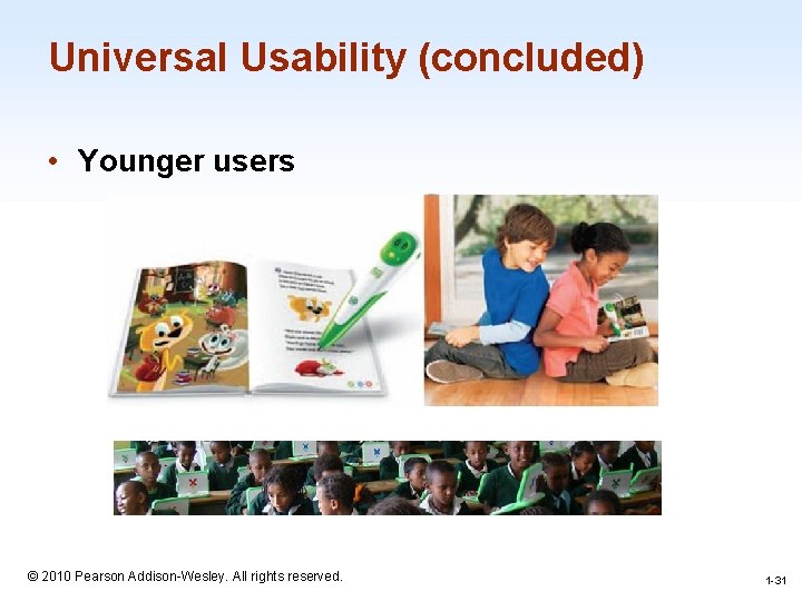 Universal Usability (concluded) • Younger users 1 -31 © 2010 Pearson Addison-Wesley. All rights