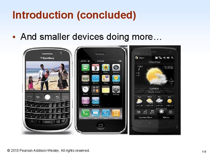 Introduction (concluded) • And smaller devices doing more… 1 -8 © 2010 Pearson Addison-Wesley.