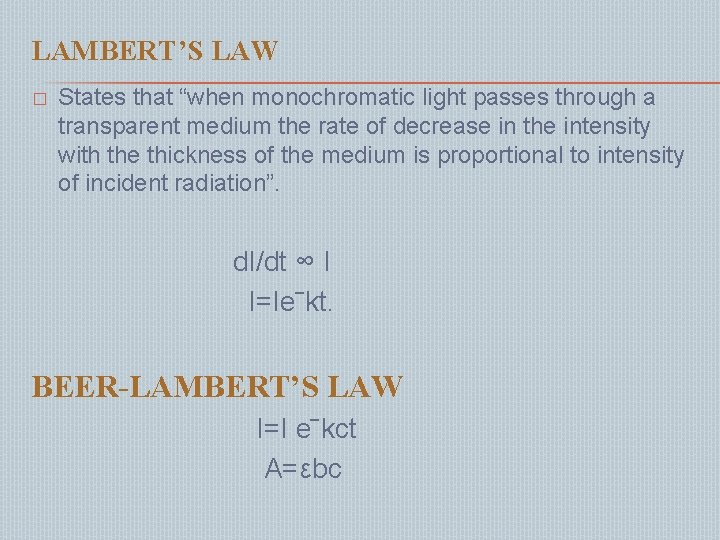 LAMBERT’S LAW � States that “when monochromatic light passes through a transparent medium the
