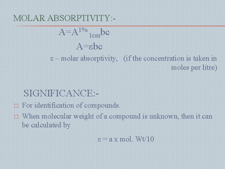 MOLAR ABSORPTIVITY: - A=A 1% 1 cmbc A=εbc ε – molar absorptivity, (if the