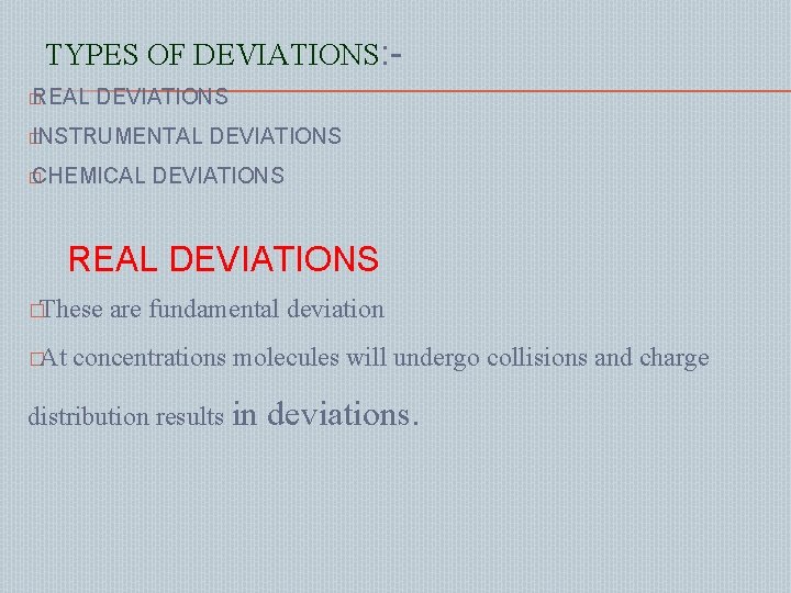 TYPES OF DEVIATIONS: � REAL DEVIATIONS � INSTRUMENTAL � CHEMICAL DEVIATIONS REAL DEVIATIONS �These