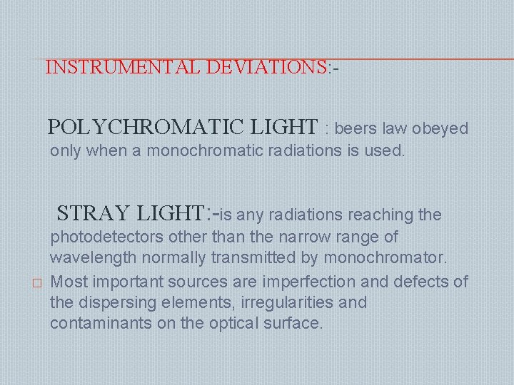 INSTRUMENTAL DEVIATIONS: - POLYCHROMATIC LIGHT : beers law obeyed only when a monochromatic radiations