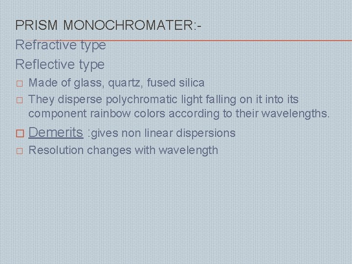 PRISM MONOCHROMATER: Refractive type Reflective type � Made of glass, quartz, fused silica They