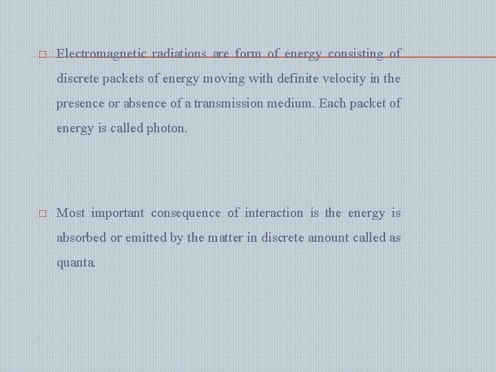 � Electromagnetic radiations are form of energy consisting of discrete packets of energy moving