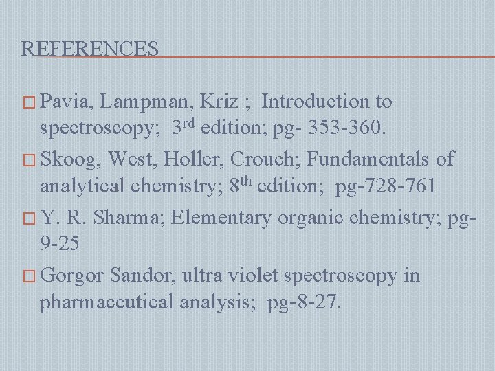 REFERENCES � Pavia, Lampman, Kriz ; Introduction to spectroscopy; 3 rd edition; pg- 353