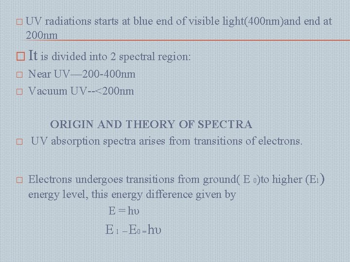 � UV radiations starts at blue end of visible light(400 nm)and end at 200