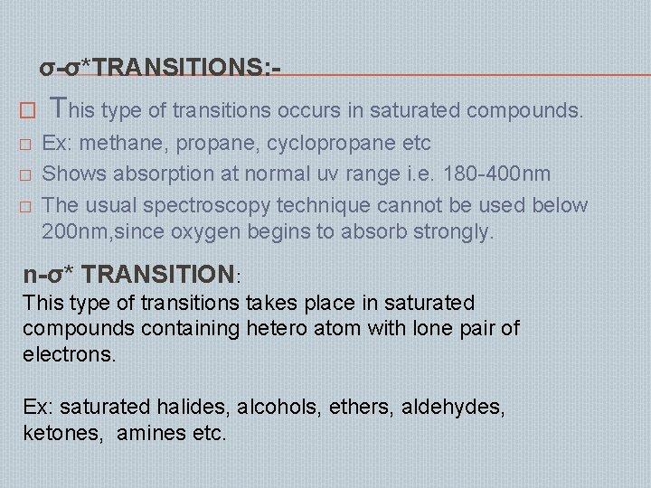 σ-σ*TRANSITIONS: � � This type of transitions occurs in saturated compounds. Ex: methane, propane,