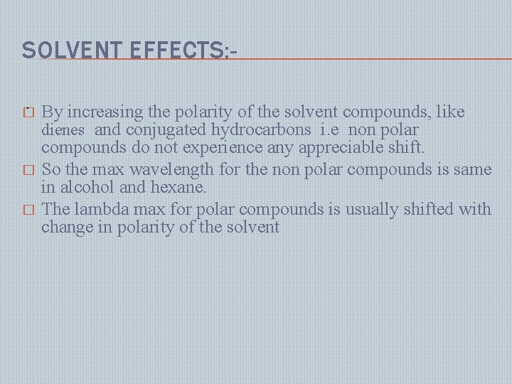 SOLVENT EFFECTS: . � � � By increasing the polarity of the solvent compounds,