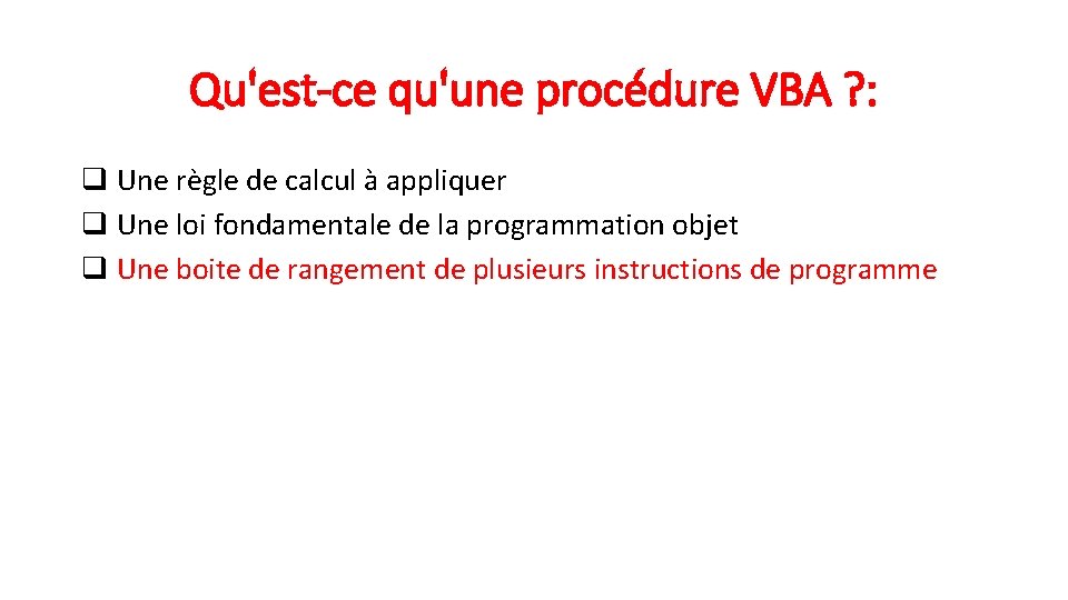 Qu'est-ce qu'une procédure VBA ? : q Une règle de calcul à appliquer q