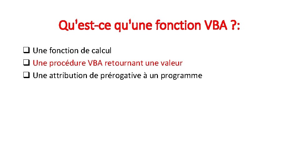 Qu'est-ce qu'une fonction VBA ? : q Une fonction de calcul q Une procédure