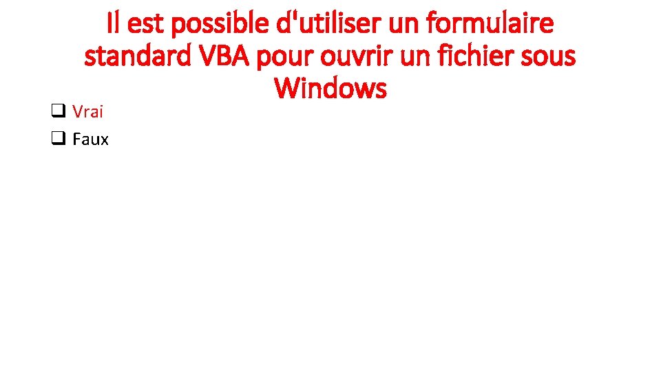 Il est possible d'utiliser un formulaire standard VBA pour ouvrir un fichier sous Windows