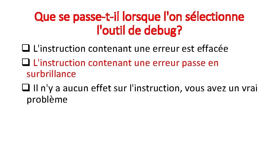 Que se passe-t-il lorsque l'on sélectionne l'outil de debug? q L'instruction contenant une erreur