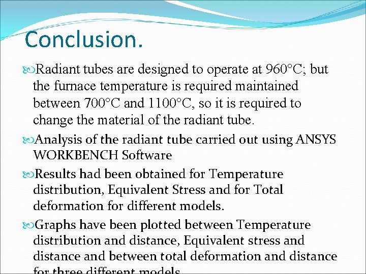 Conclusion. Radiant tubes are designed to operate at 960°C; but the furnace temperature is